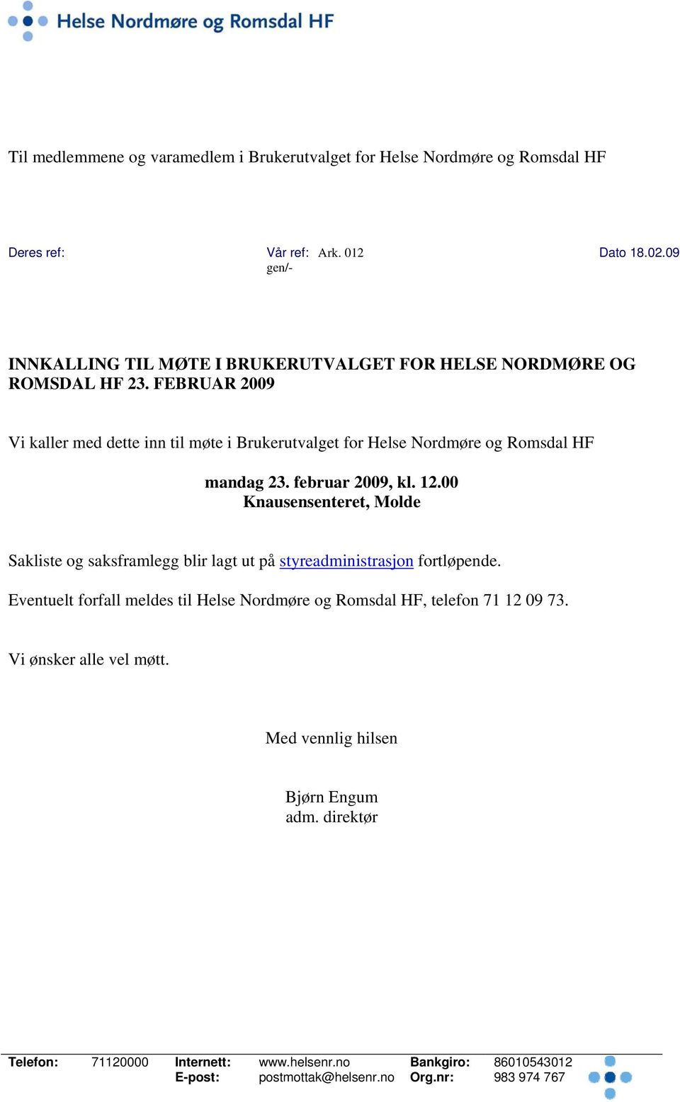 FEBRUAR 2009 Vi kaller med dette inn til møte i Brukerutvalget for Helse Nordmøre og Romsdal HF mandag 23. februar 2009, kl. 12.