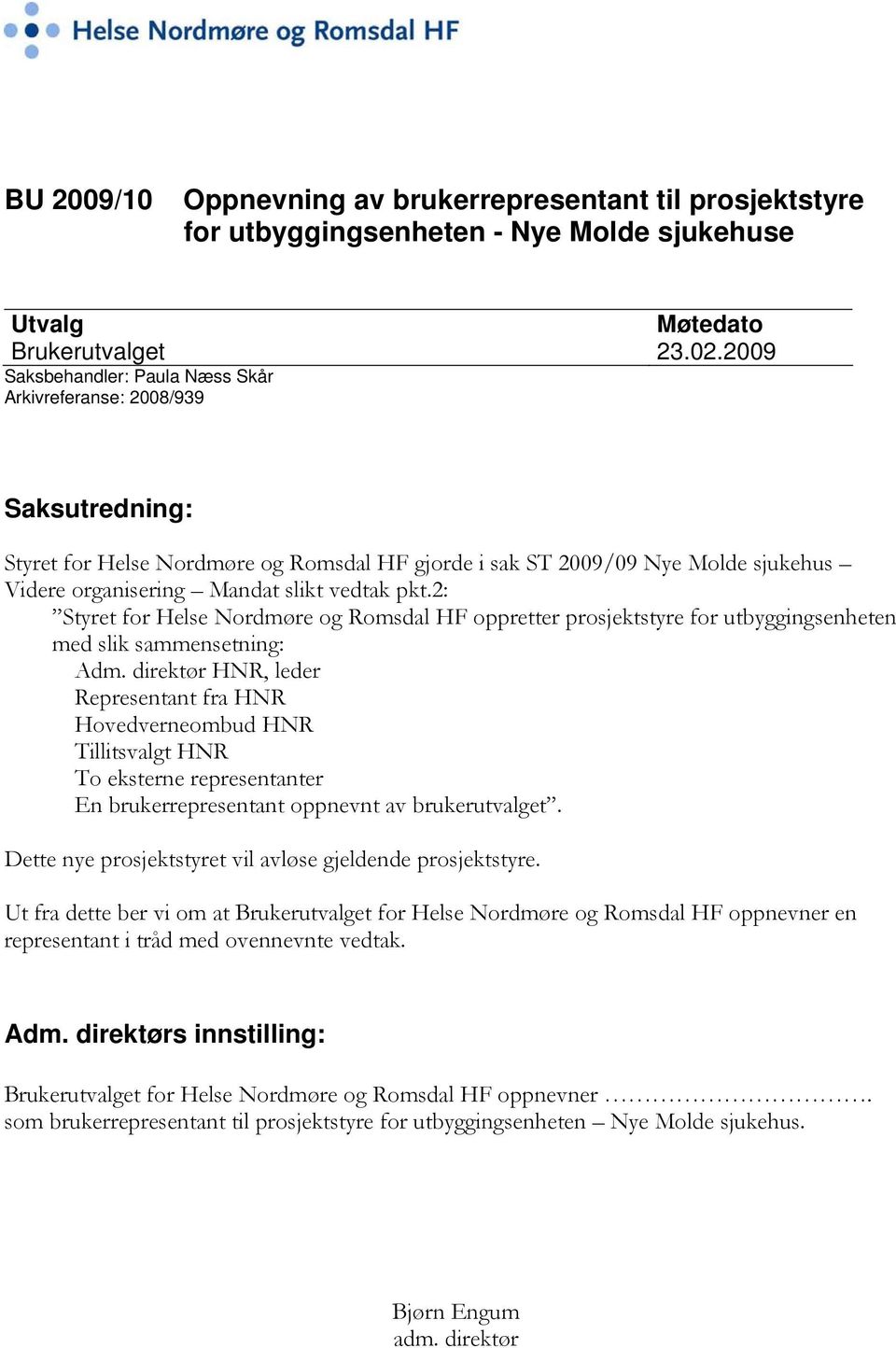pkt.2: Styret for Helse Nordmøre og Romsdal HF oppretter prosjektstyre for utbyggingsenheten med slik sammensetning: Adm.