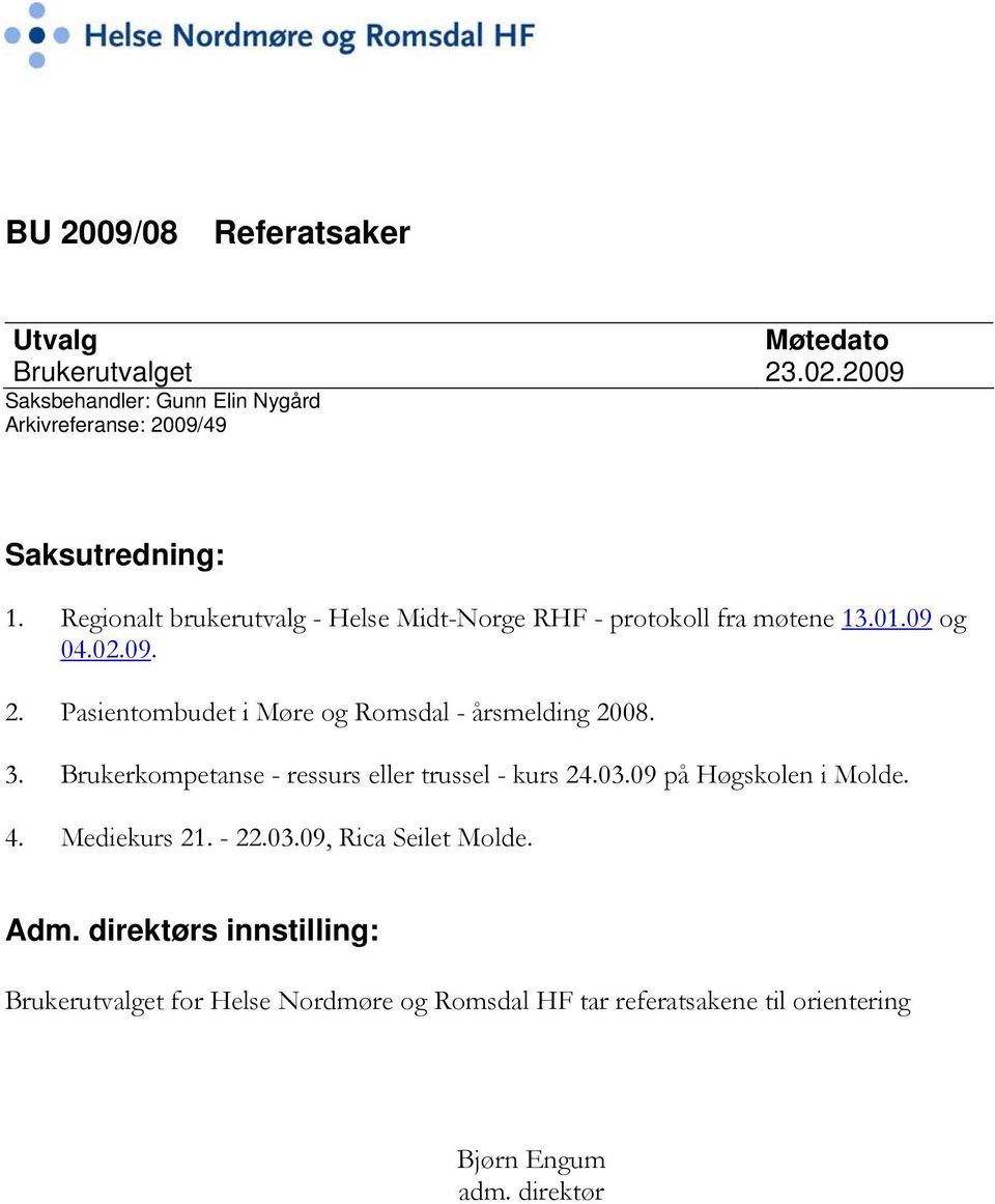 Regionalt brukerutvalg - Helse Midt-Norge RHF - protokoll fra møtene 13.01.09 og 04.02.09. 2.