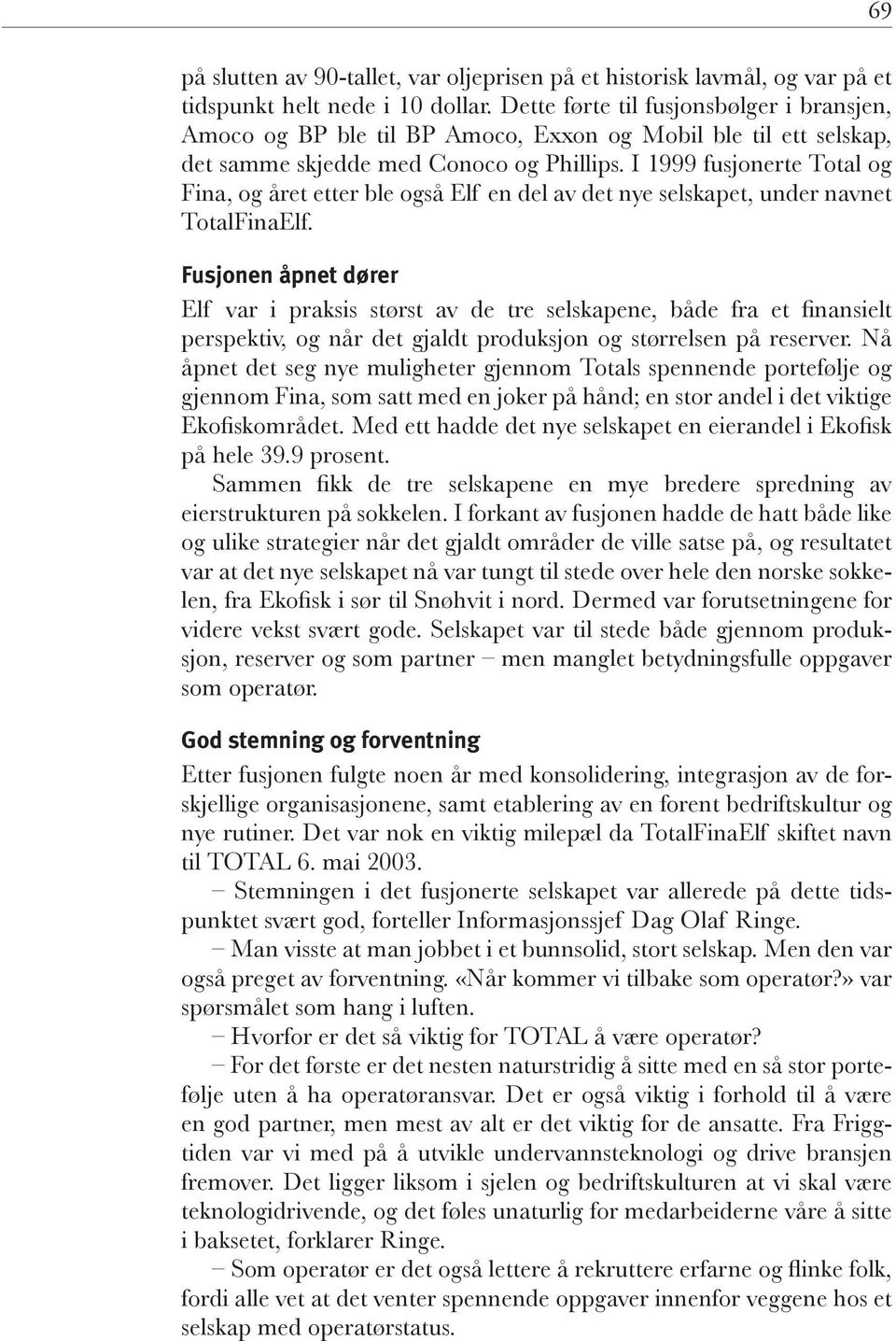 I 1999 fusjonerte Total og Fina, og året etter ble også Elf en del av det nye selskapet, under navnet TotalFinaElf.