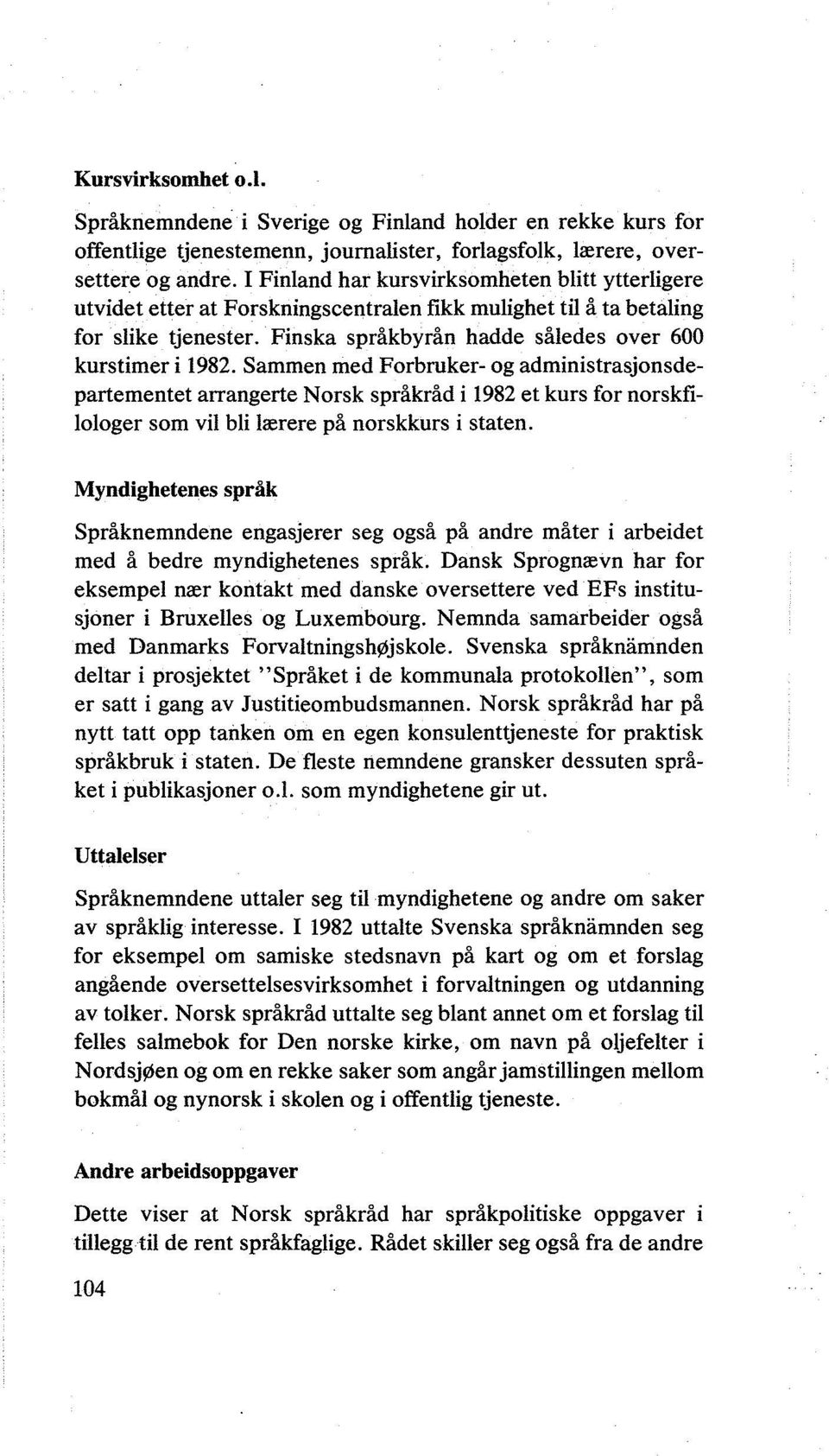 Sammen med Forbruker- og administrasjonsdepartementet arrangerte Norsk språkråd i 1982 et kurs for norskfilologer som vil bli lærere på norskkurs i staten.