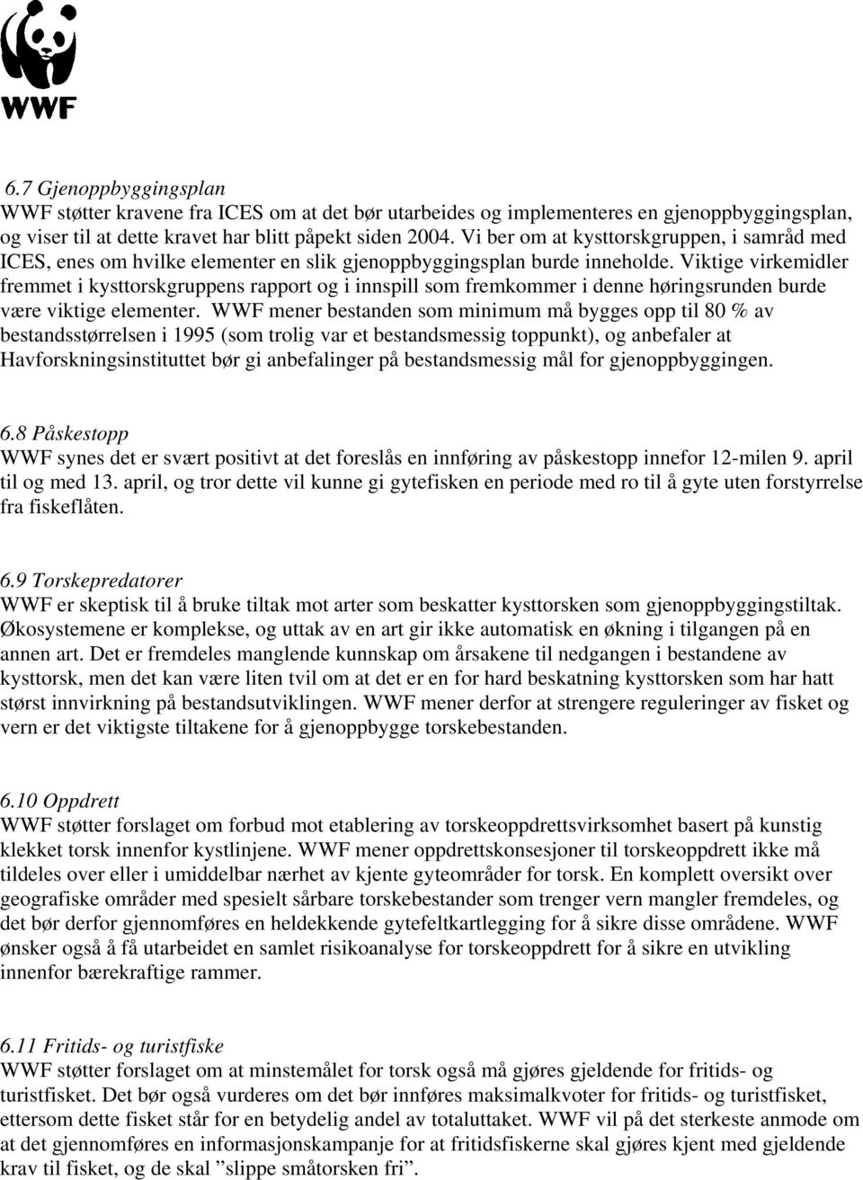 Viktige virkemidler fremmet i kysttorskgruppens rapport og i innspill som fremkommer i denne høringsrunden burde være viktige elementer.