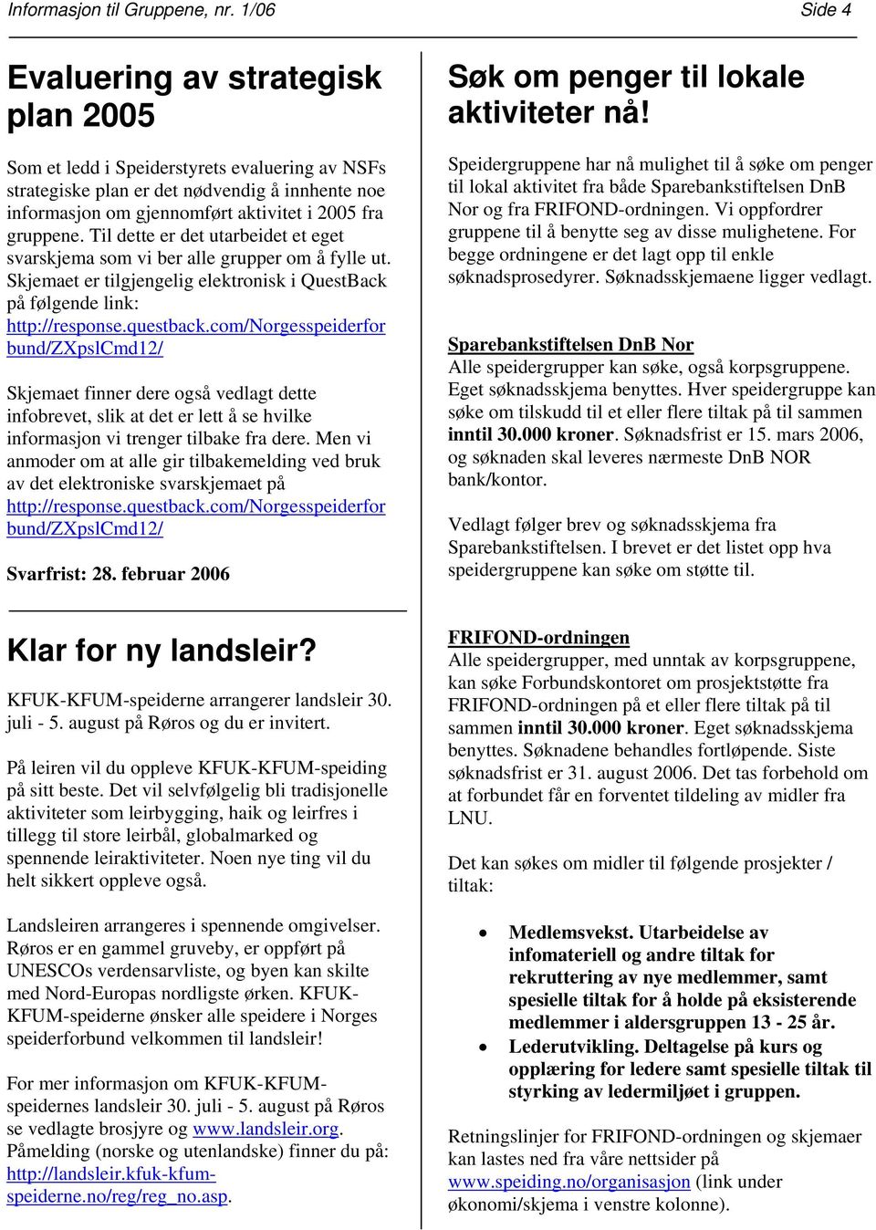 com/norgesspeiderfor bund/zxpslcmd12/ Skjemaet finner dere også vedlagt dette infobrevet, slik at det er lett å se hvilke informasjon vi trenger tilbake fra dere.