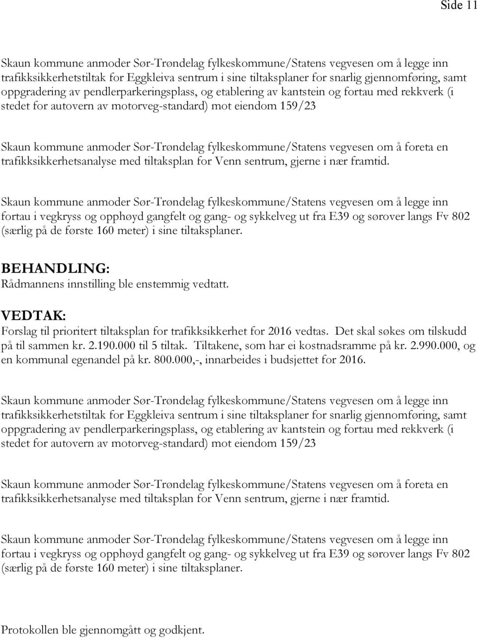 fylkeskommune/statens vegvesen om å foreta en trafikksikkerhetsanalyse med tiltaksplan for Venn sentrum, gjerne i nær framtid.