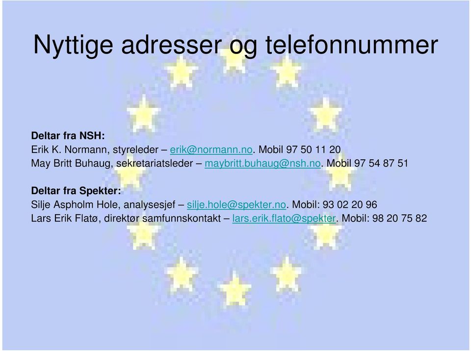 hole@spekter.no. Mobil: 93 02 20 96 Lars Erik Flatø, direktør samfunnskontakt lars.erik.