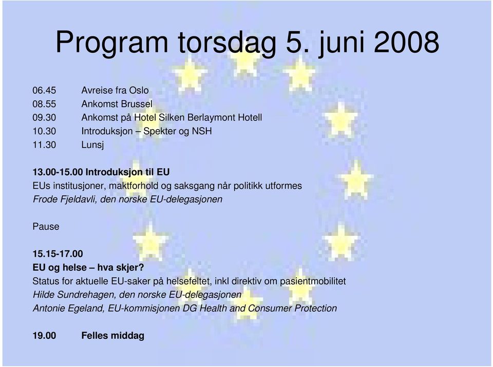 00 Introduksjon til EU EUs institusjoner, maktforhold og saksgang når politikk utformes Frode Fjeldavli, den norske EU-delegasjonen Pause