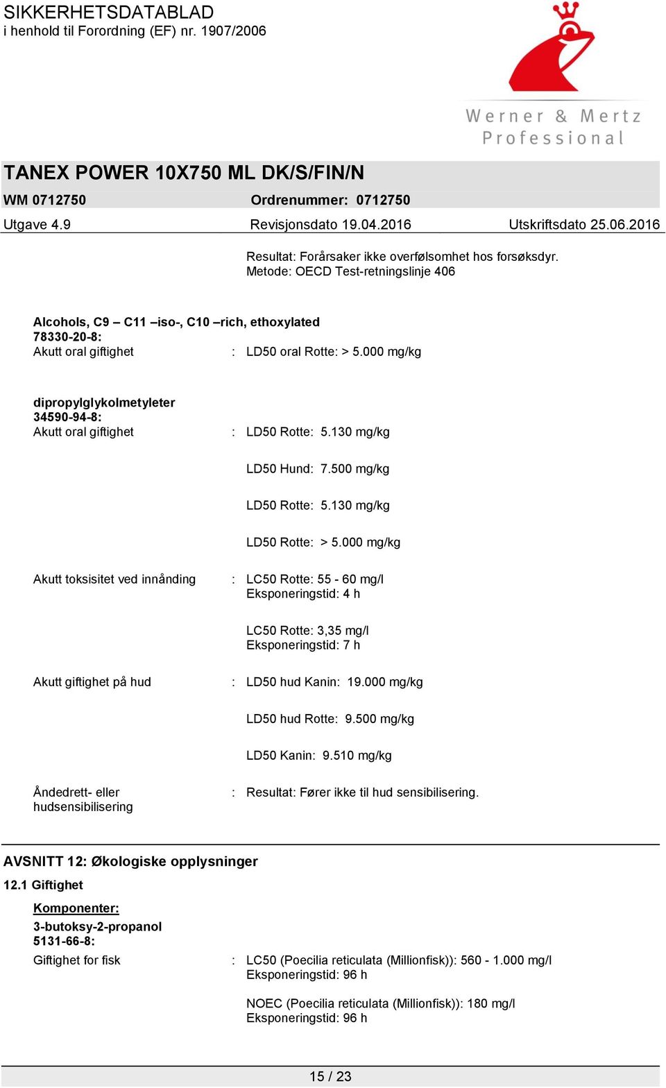 000 mg/kg Akutt toksisitet ved innånding : LC50 Rotte: 55-60 mg/l Eksponeringstid: 4 h LC50 Rotte: 3,35 mg/l Eksponeringstid: 7 h Akutt giftighet på hud : LD50 hud Kanin: 19.