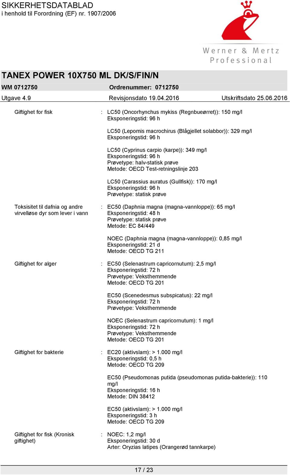 (magna-vannloppe)): 65 mg/l Eksponeringstid: 48 h Prøvetype: statisk prøve Metode: EC 84/449 NOEC (Daphnia magna (magna-vannloppe)): 0,85 mg/l Eksponeringstid: 21 d Metode: OECD TG 211 Giftighet for