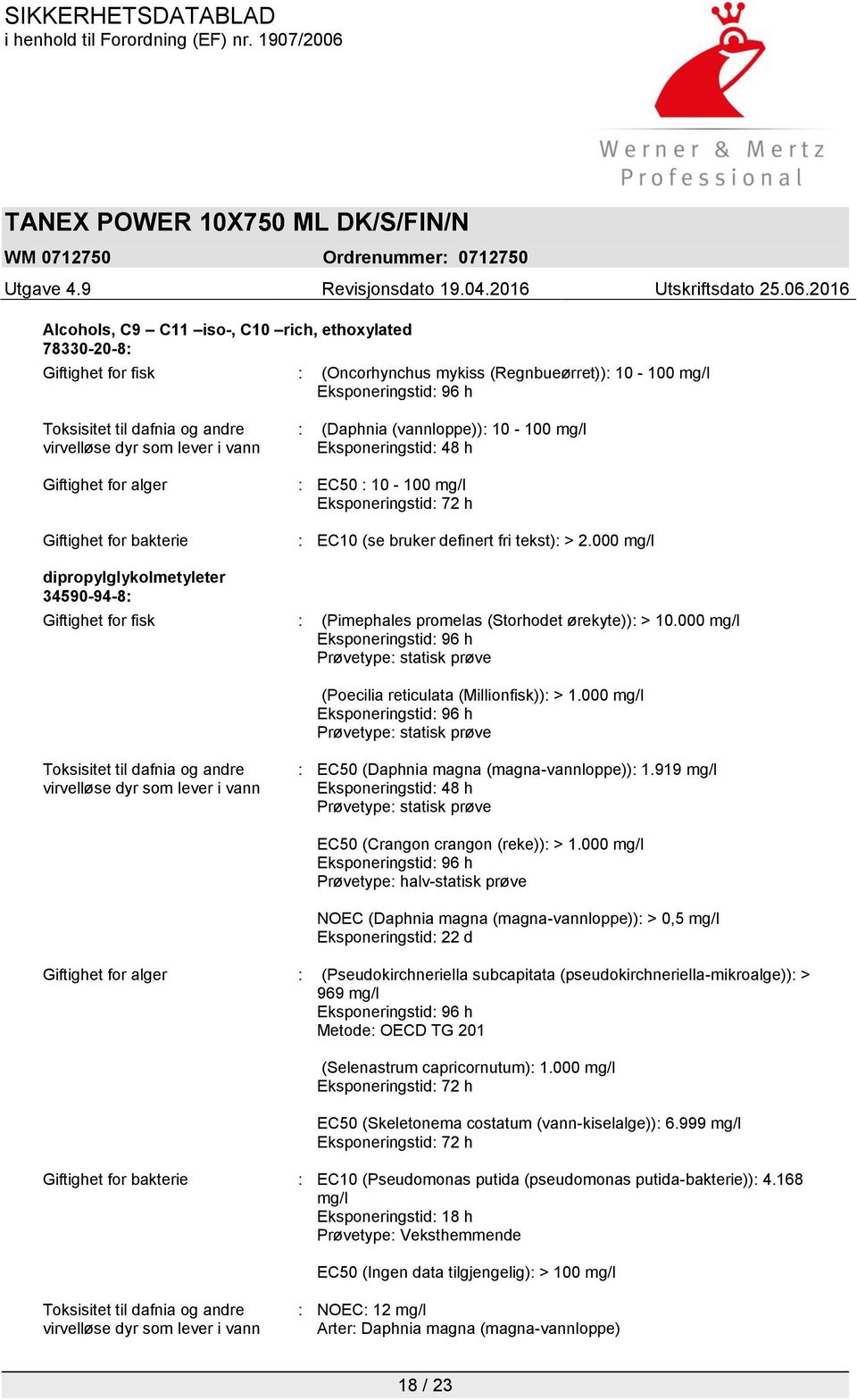 000 mg/l dipropylglykolmetyleter 34590-94-8: Giftighet for fisk : (Pimephales promelas (Storhodet ørekyte)): > 10.000 mg/l Prøvetype: statisk prøve (Poecilia reticulata (Millionfisk)): > 1.