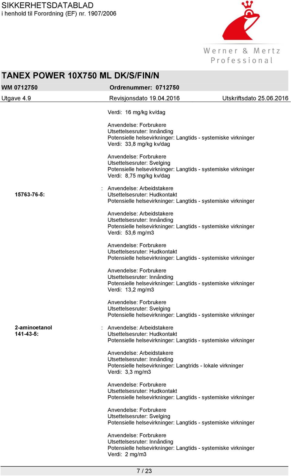 mg/m3 Utsettelsesruter: Svelging 2-aminoetanol 141-43-5: : Anvendelse: Arbeidstakere Utsettelsesruter: Hudkontakt Anvendelse: Arbeidstakere Utsettelsesruter: Innånding