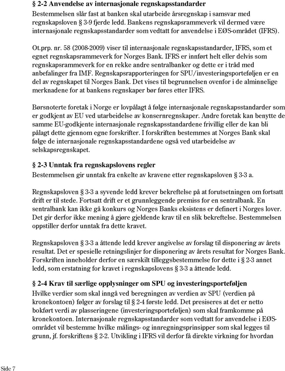 58 (2008-2009) viser til internasjonale regnskapsstandarder, IFRS, som et egnet regnskapsrammeverk for Norges Bank.