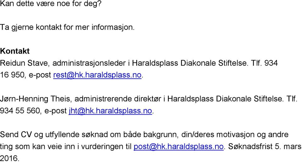 haraldsplass.no. Jørn-Henning Theis, administrerende direktør i Haraldsplass Diakonale Stiftelse. Tlf.