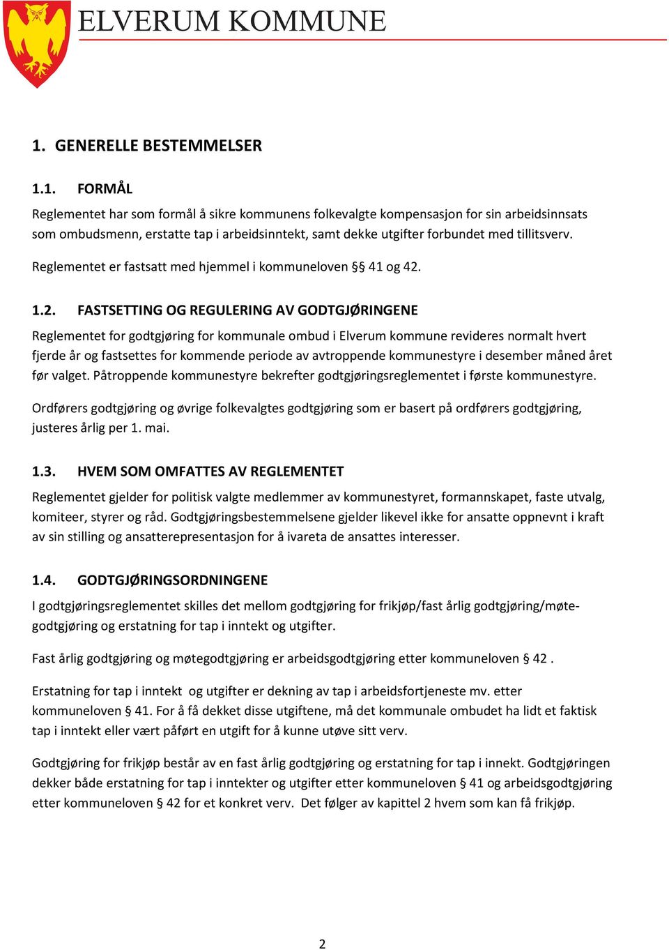 1.2. FASTSETTING OG REGULERING AV GODTGJØRINGENE Reglementet for godtgjøring for kommunale ombud i Elverum kommune revideres normalt hvert fjerde år og fastsettes for kommende periode av avtroppende