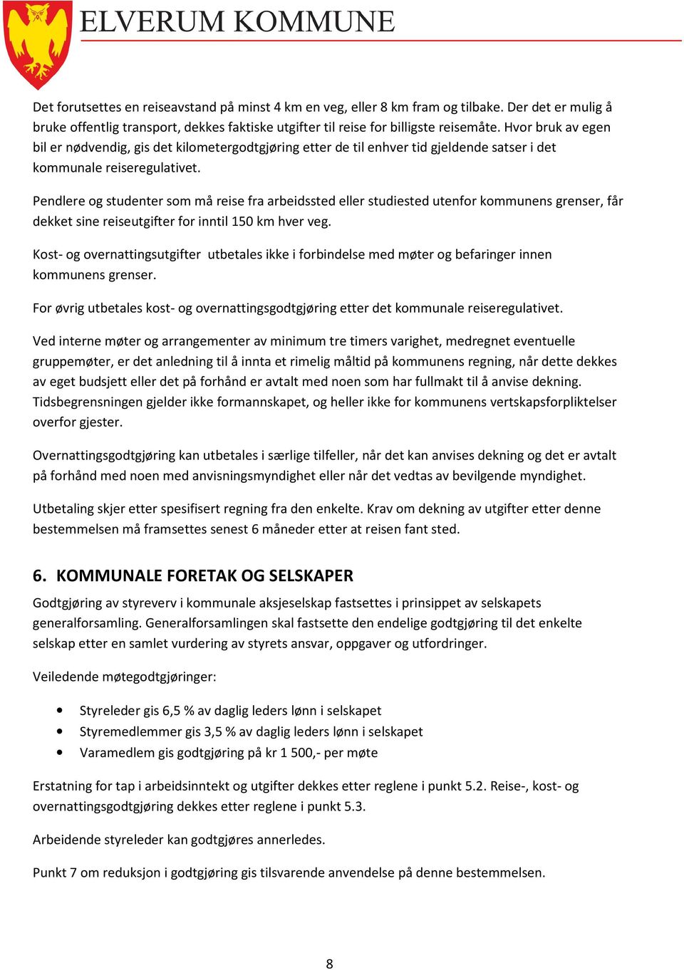 Pendlere og studenter som må reise fra arbeidssted eller studiested utenfor kommunens grenser, får dekket sine reiseutgifter for inntil 150 km hver veg.