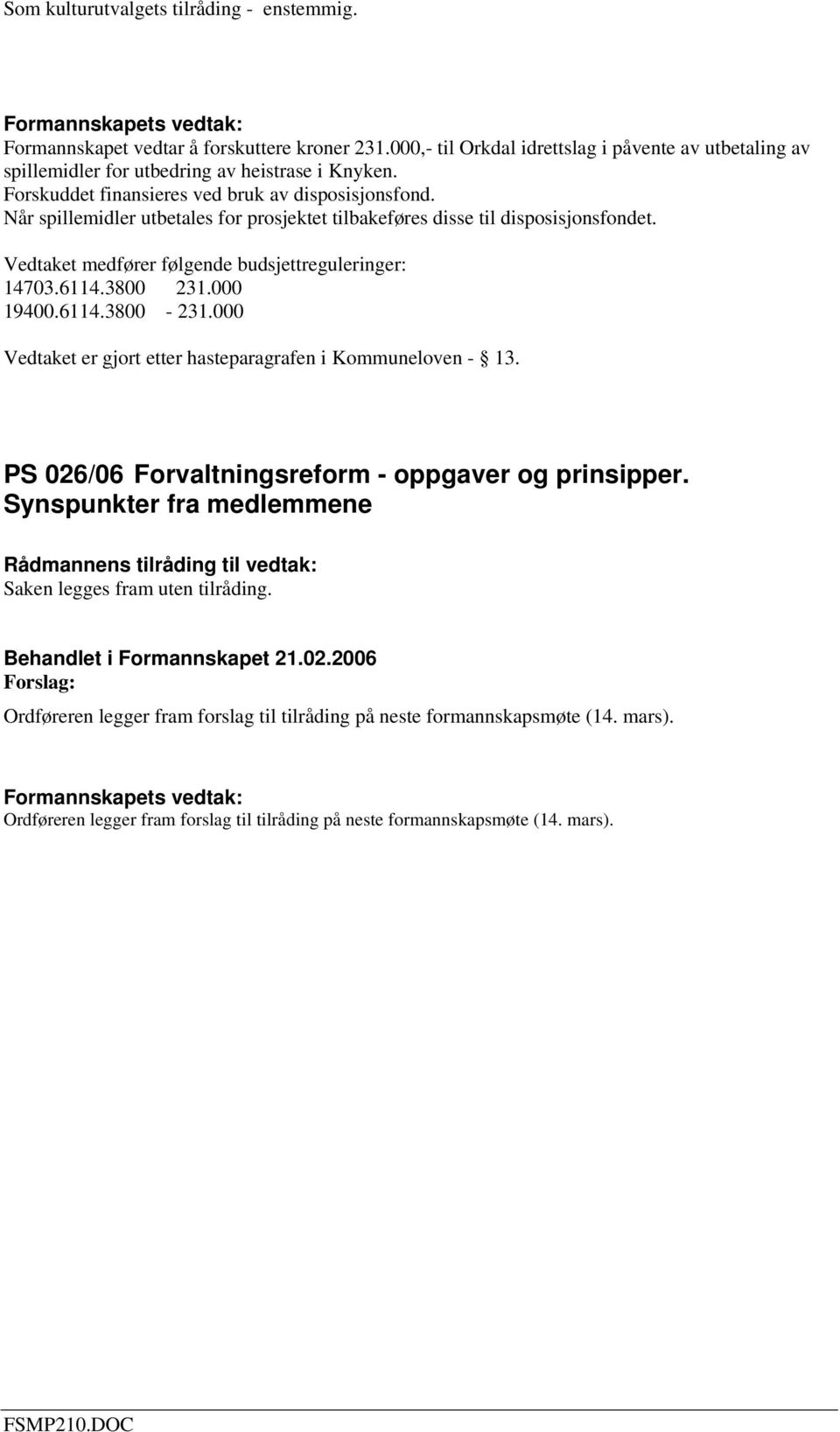 6114.3800 231.000 19400.6114.3800-231.000 Vedtaket er gjort etter hasteparagrafen i Kommuneloven - 13. PS 026/06 Forvaltningsreform - oppgaver og prinsipper.