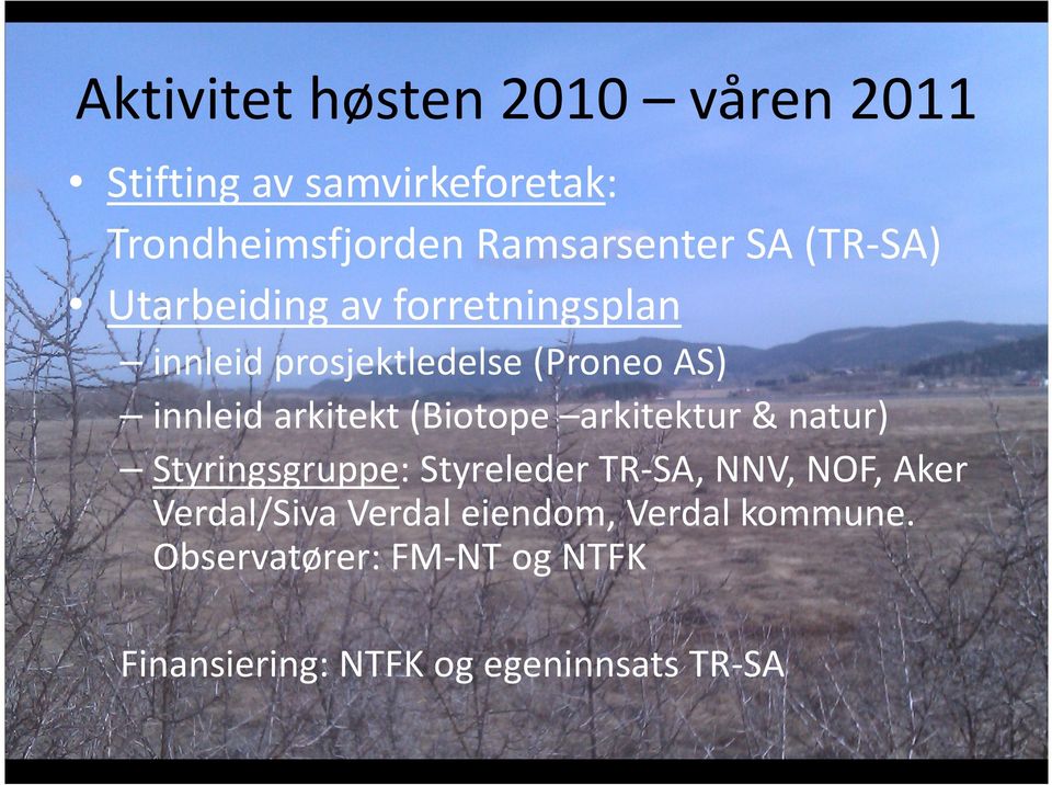 (Biotope arkitektur & natur) Styringsgruppe: Styreleder TR-SA, NNV, NOF, Aker Verdal/Siva