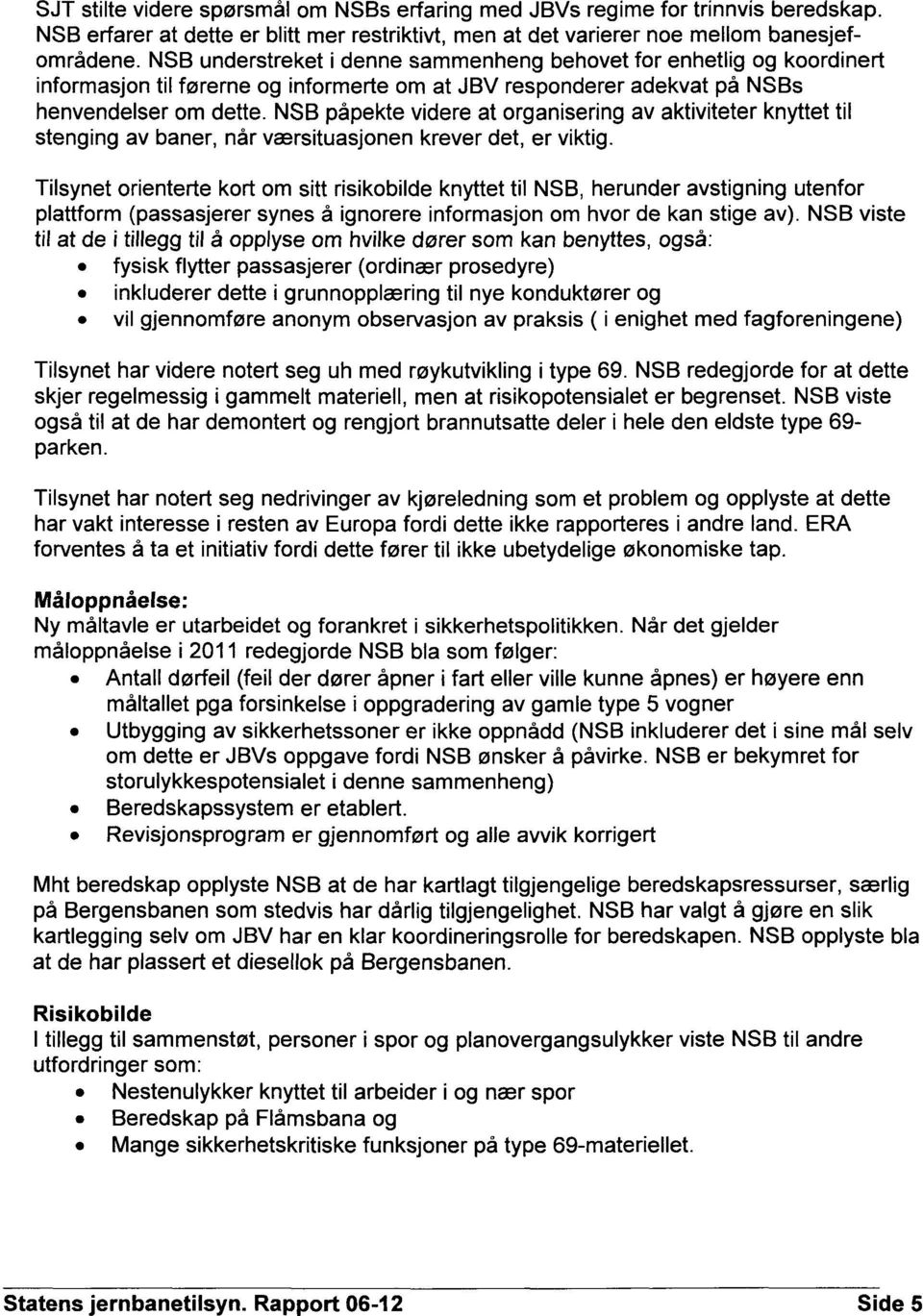 NSB påpekte videre at organisering av aktiviteter knyttet til stenging av baner, når værsituasjonen krever det, er viktig.