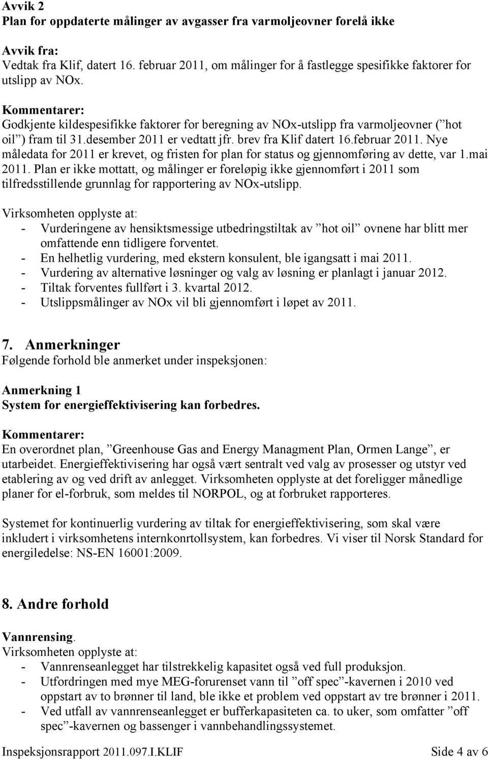 Nye måledata for 2011 er krevet, og fristen for plan for status og gjennomføring av dette, var 1.mai 2011.