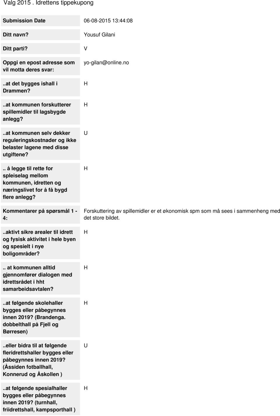 .. å legge til rette for spleiselag mellom kommunen, idretten og næringslivet for å få bygd flere anlegg? Kommentarer på spørsmål 1-4:.