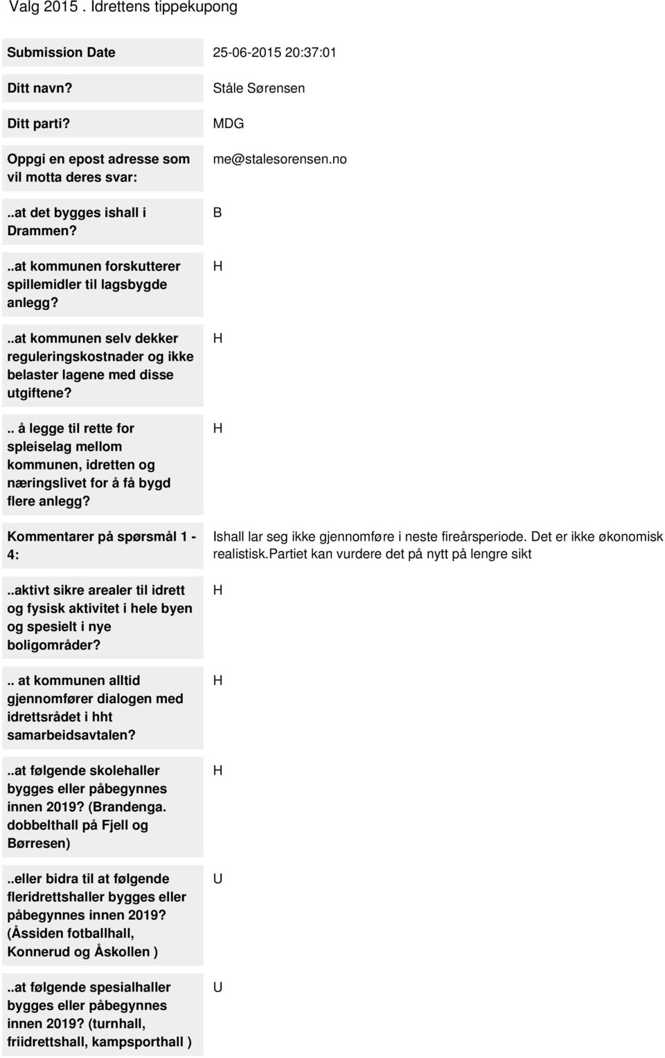 .. å legge til rette for spleiselag mellom kommunen, idretten og næringslivet for å få bygd flere anlegg? Kommentarer på spørsmål 1-4:.