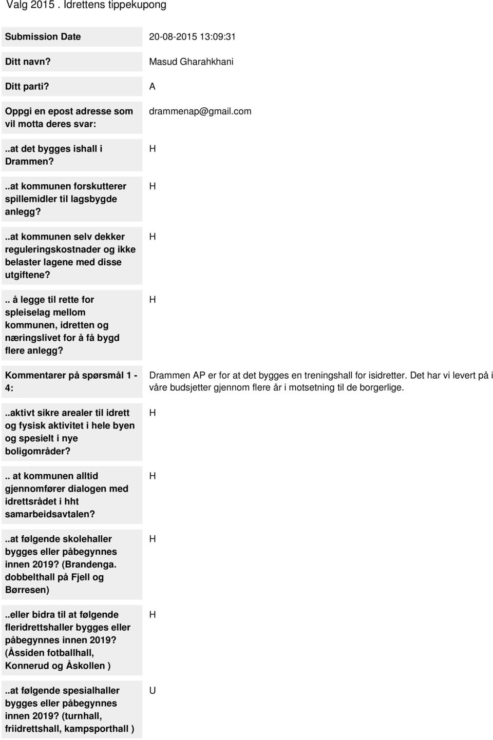 .. å legge til rette for spleiselag mellom kommunen, idretten og næringslivet for å få bygd flere anlegg? Kommentarer på spørsmål 1-4:.