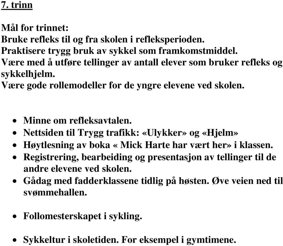Minne om refleksavtalen. Nettsiden til Trygg trafikk: «Ulykker» og «Hjelm» Høytlesning av boka «Mick Harte har vært her» i klassen.