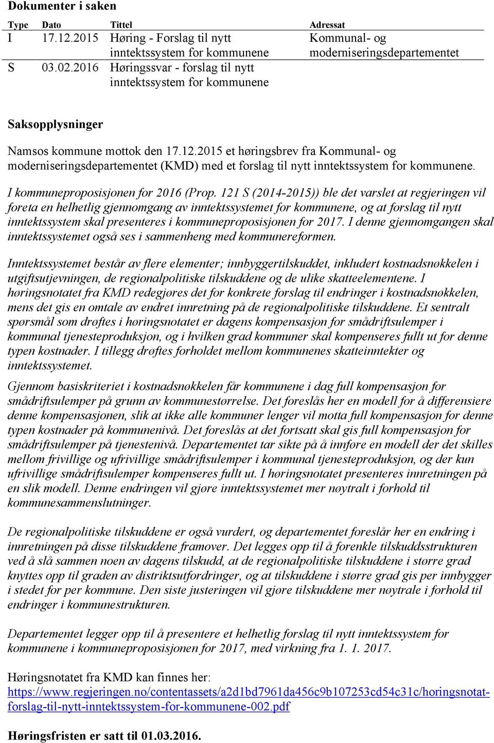 2015 et høringsbrev fra Kommunal- og moderniseringsdepartementet (KMD) med et forslag til nytt inntektssystem for kommunene. I kommuneproposisjonen for 2016 (Prop.