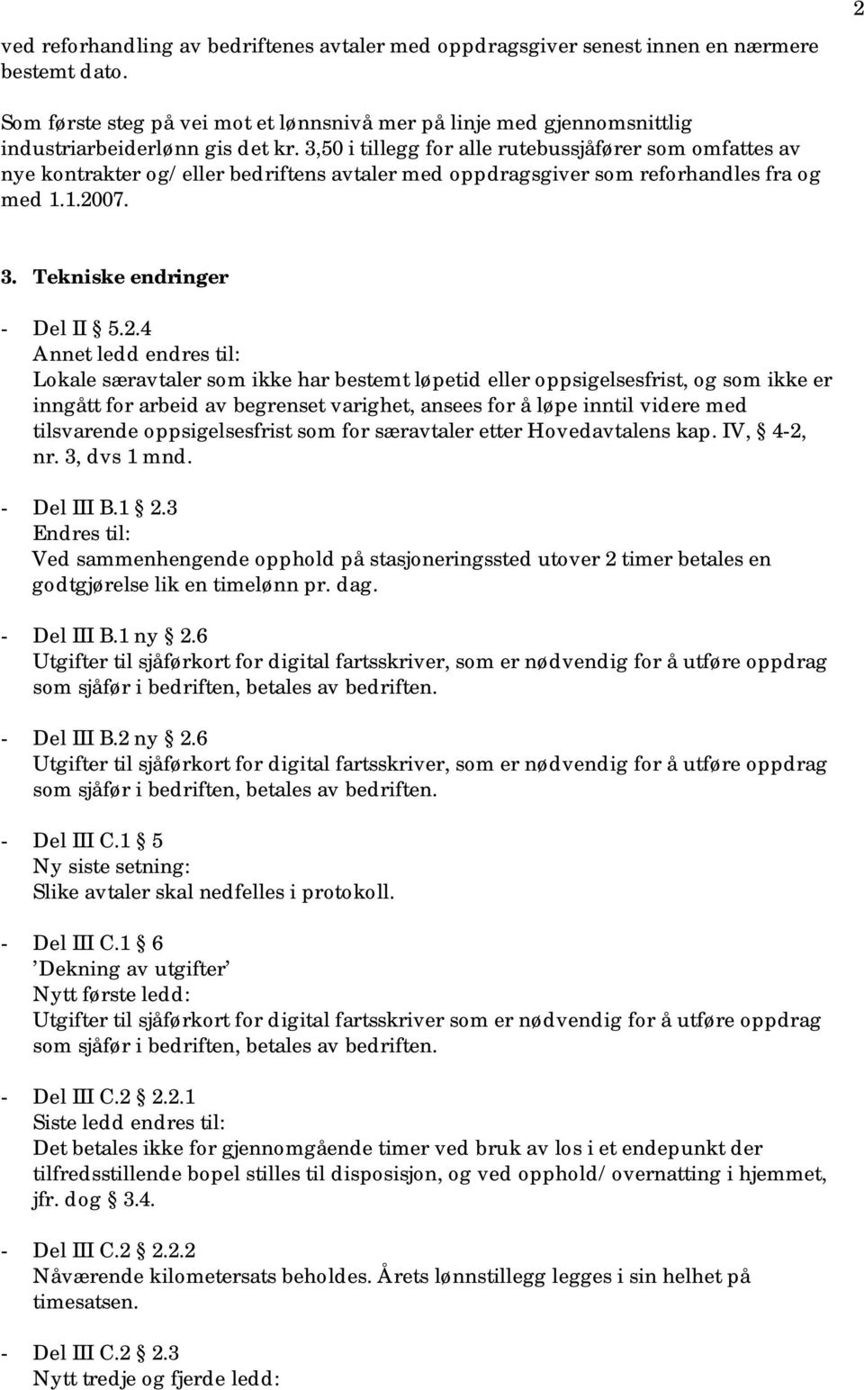 3,50 i tillegg for alle rutebussjåfører som omfattes av nye kontrakter og/eller bedriftens avtaler med oppdragsgiver som reforhandles fra og med 1.1.20