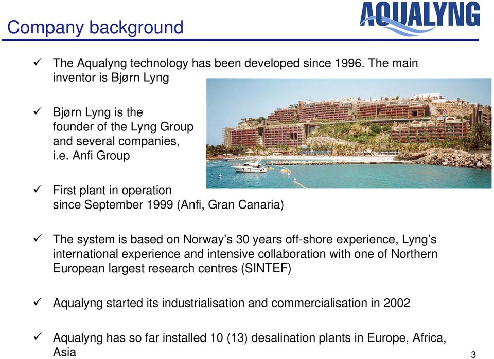 September 1999 (Anfi, Gran Canaria) The system is based on Norway s 30 years off-shore experience, Lyng s international experience and intensive