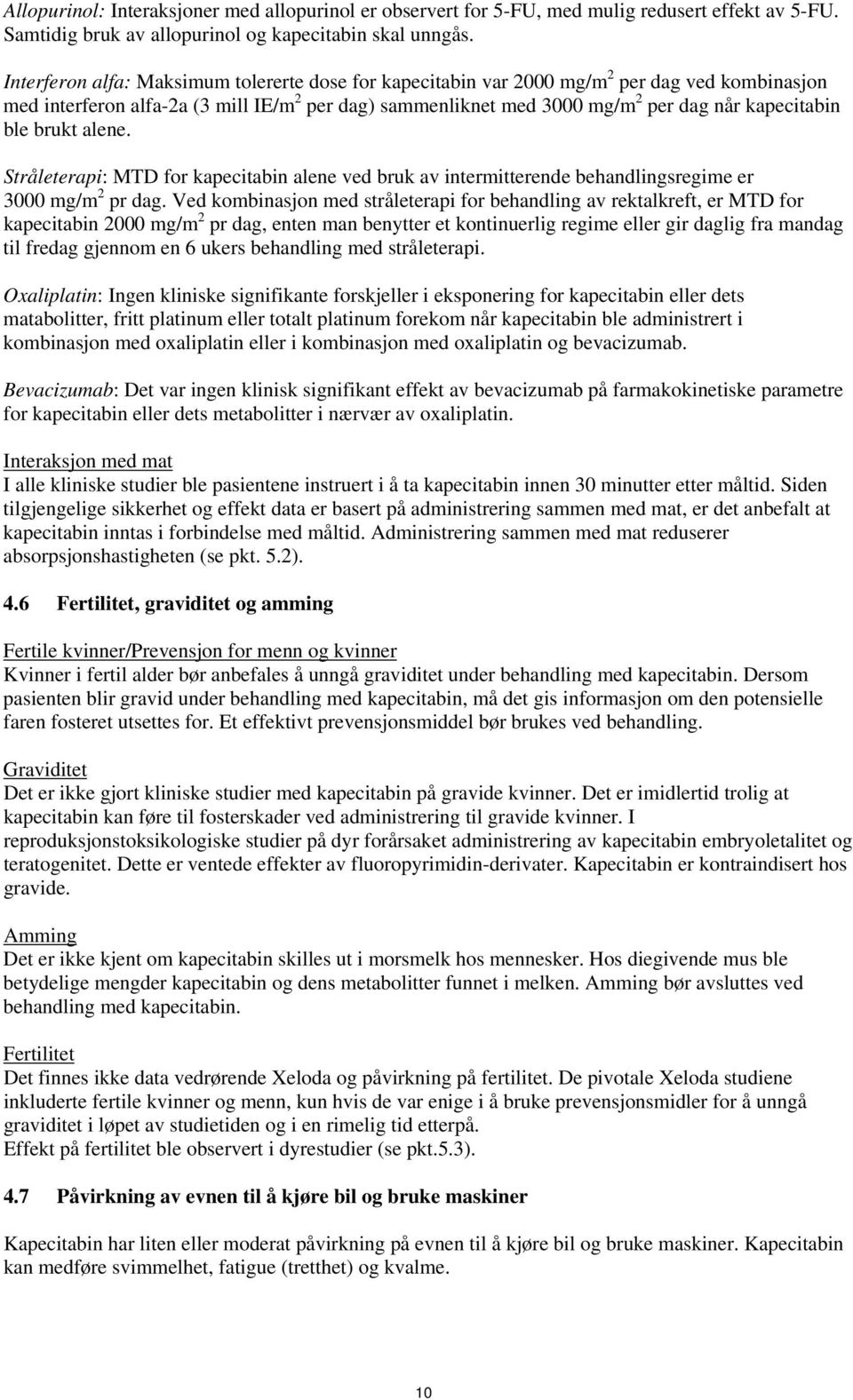 brukt alene. Stråleterapi: MTD for kapecitabin alene ved bruk av intermitterende behandlingsregime er 3000 mg/m 2 pr dag.