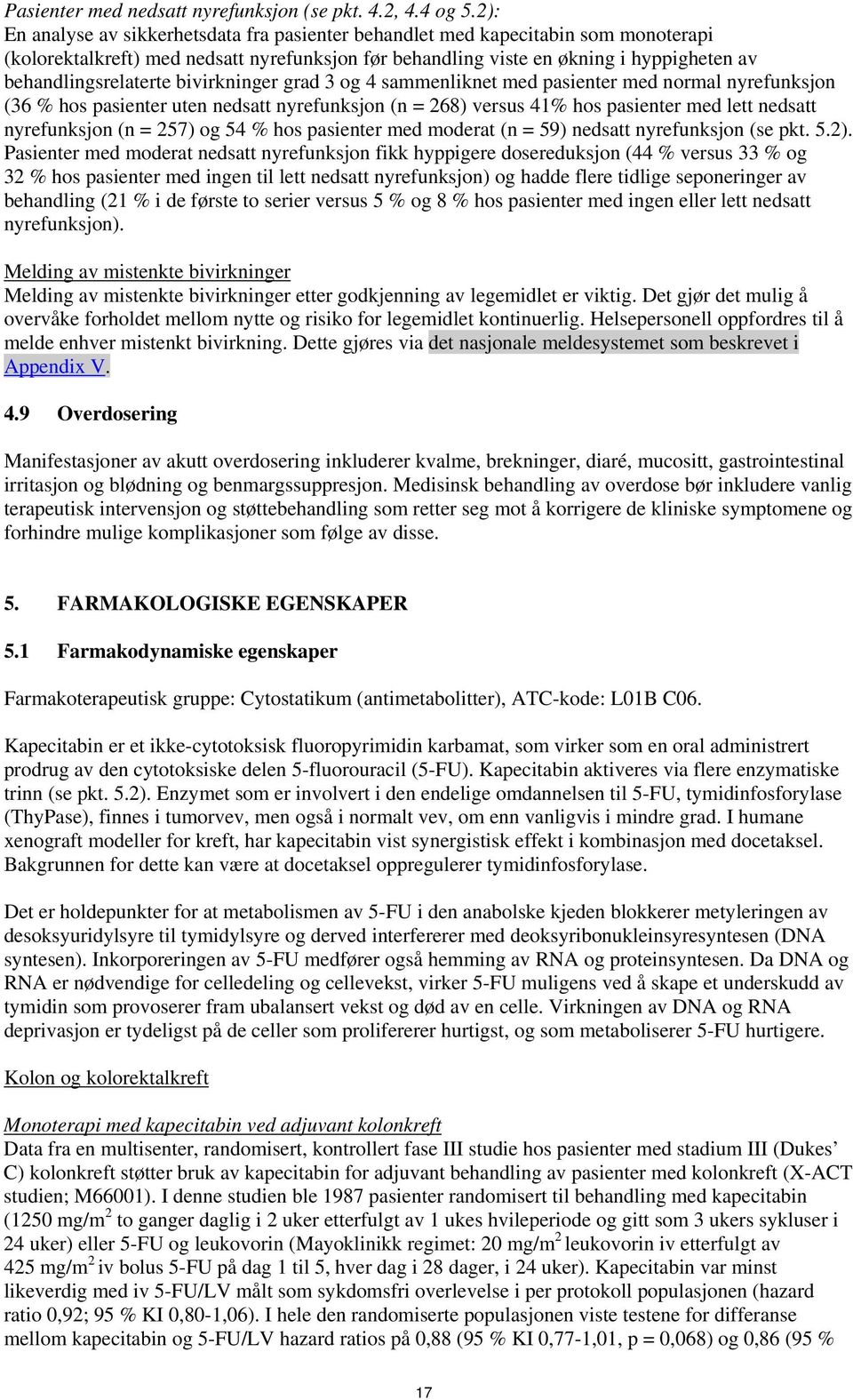 bivirkninger grad 3 og 4 sammenliknet med pasienter med normal nyrefunksjon (36 % hos pasienter uten nedsatt nyrefunksjon (n = 268) versus 41% hos pasienter med lett nedsatt nyrefunksjon (n = 257) og