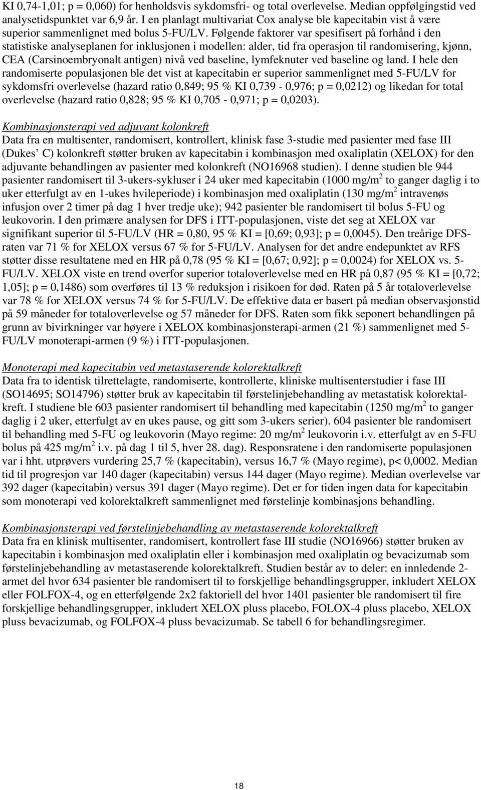 Følgende faktorer var spesifisert på forhånd i den statistiske analyseplanen for inklusjonen i modellen: alder, tid fra operasjon til randomisering, kjønn, CEA (Carsinoembryonalt antigen) nivå ved