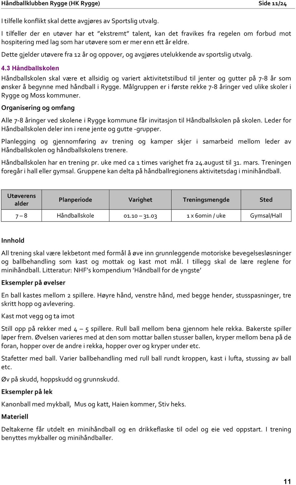 Dette gjelder utøvere fra 12 år og oppover, og avgjøres utelukkende av sportslig utvalg. 4.