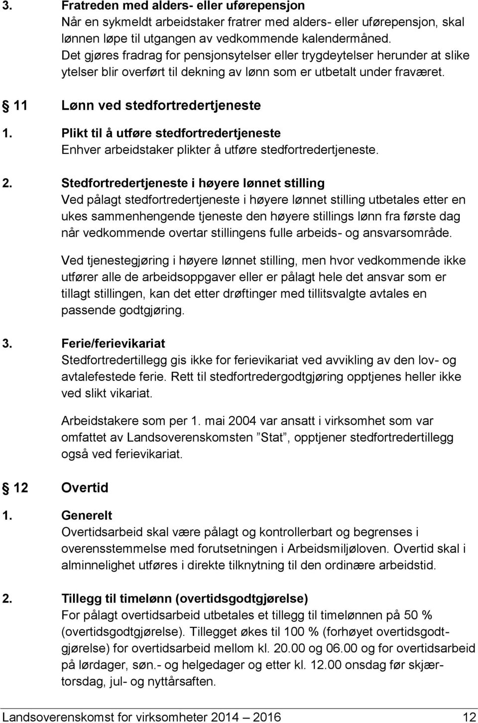 Plikt til å utføre stedfortredertjeneste Enhver arbeidstaker plikter å utføre stedfortredertjeneste. 2.