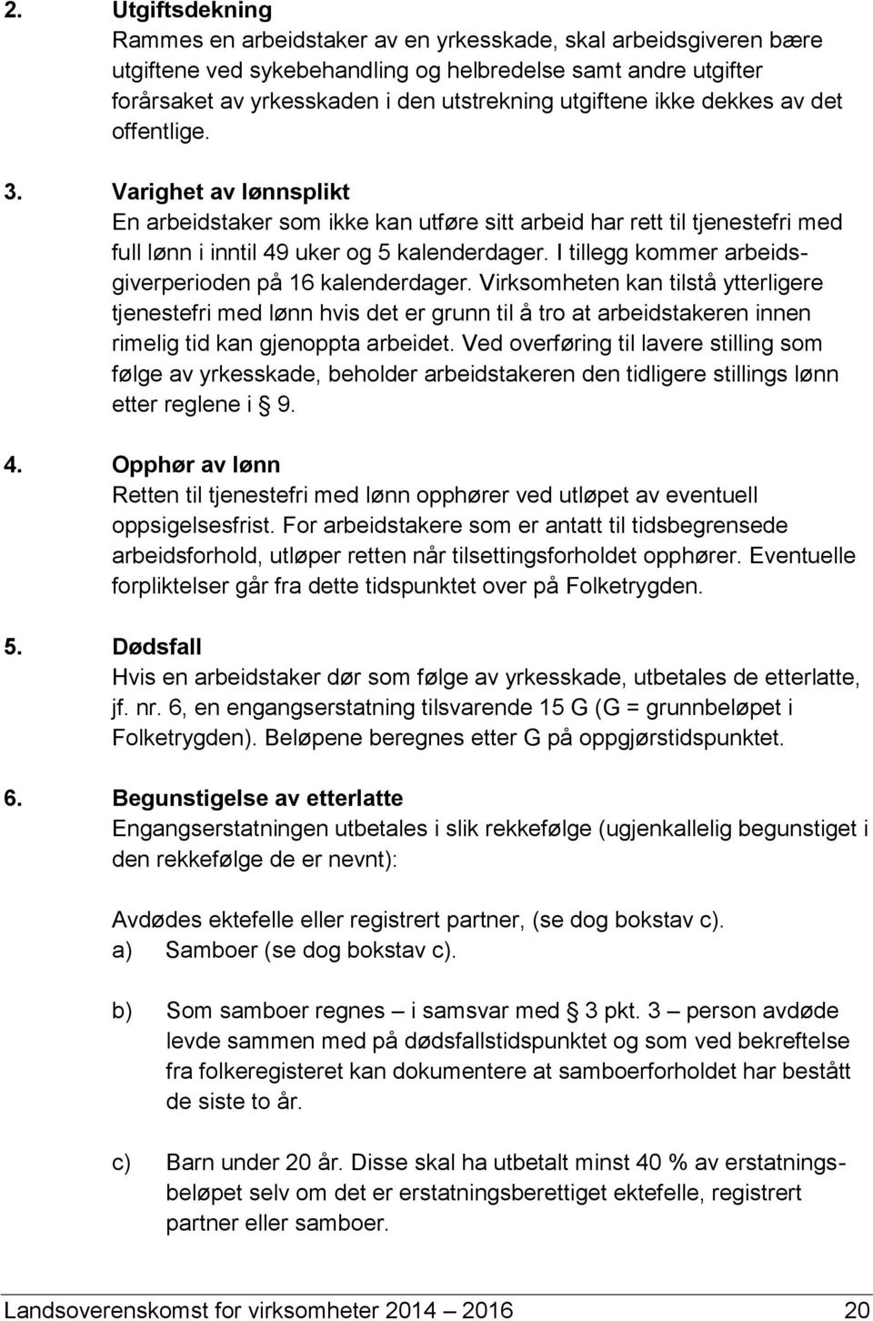 I tillegg kommer arbeidsgiverperioden på 16 kalenderdager.