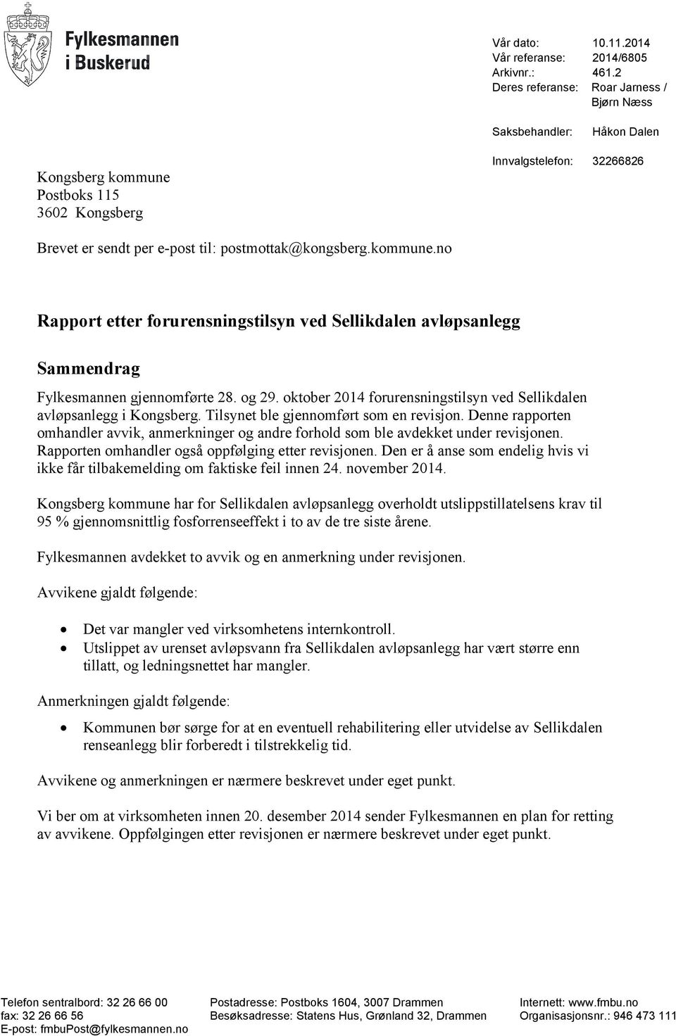 kommune.no Rapport etter forurensningstilsyn ved Sellikdalen avløpsanlegg Sammendrag Fylkesmannen gjennomførte 28. og 29. oktober 2014 forurensningstilsyn ved Sellikdalen avløpsanlegg i Kongsberg.