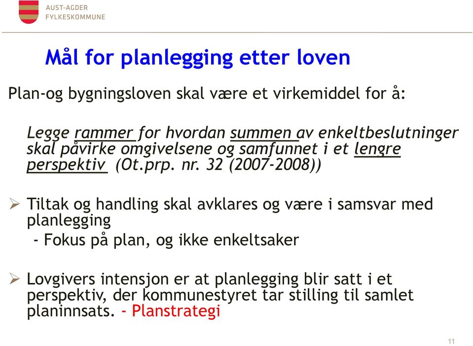 32 (2007-2008)) Ø Tiltak og handling skal avklares og være i samsvar med planlegging - Fokus på plan, og ikke