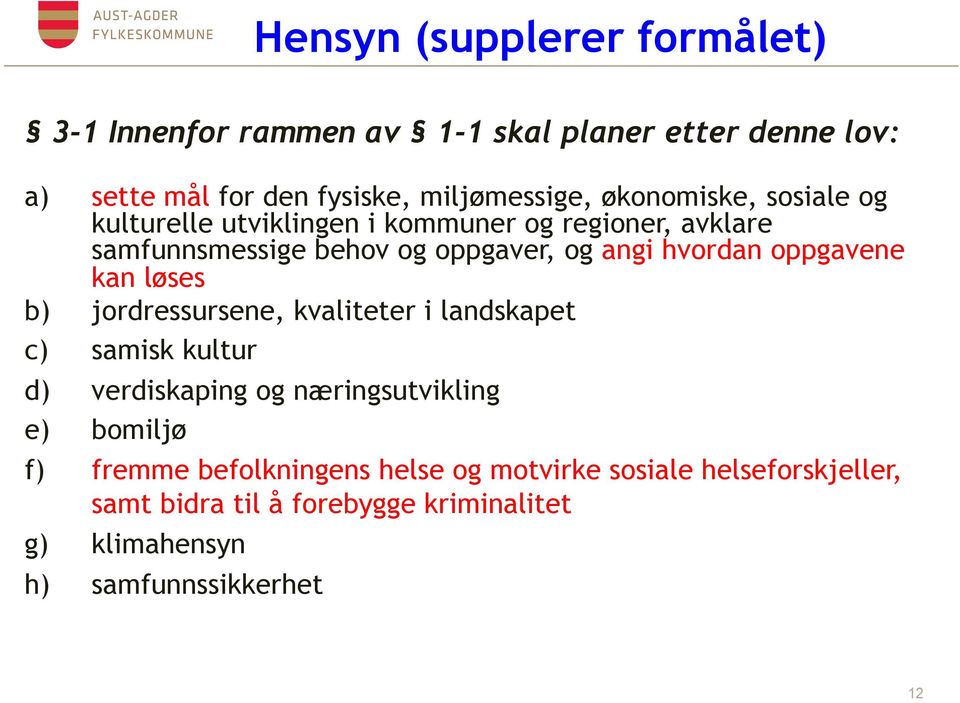 oppgavene kan løses b) jordressursene, kvaliteter i landskapet c) samisk kultur d) verdiskaping og næringsutvikling e) bomiljø f)