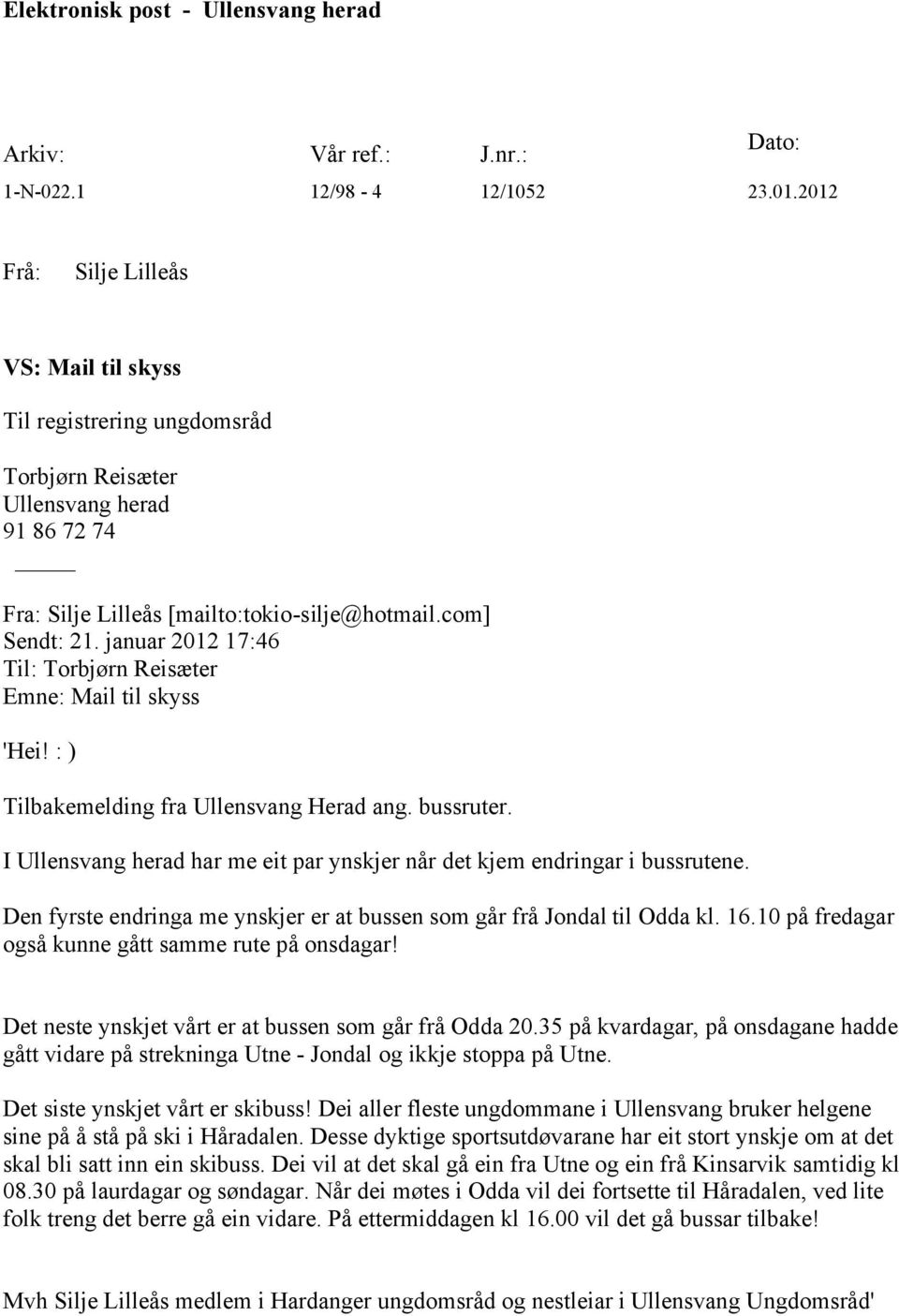januar 2012 17:46 Til: Torbjørn Reisæter Emne: Mail til skyss 'Hei! : ) Tilbakemelding fra Ullensvang Herad ang. bussruter.