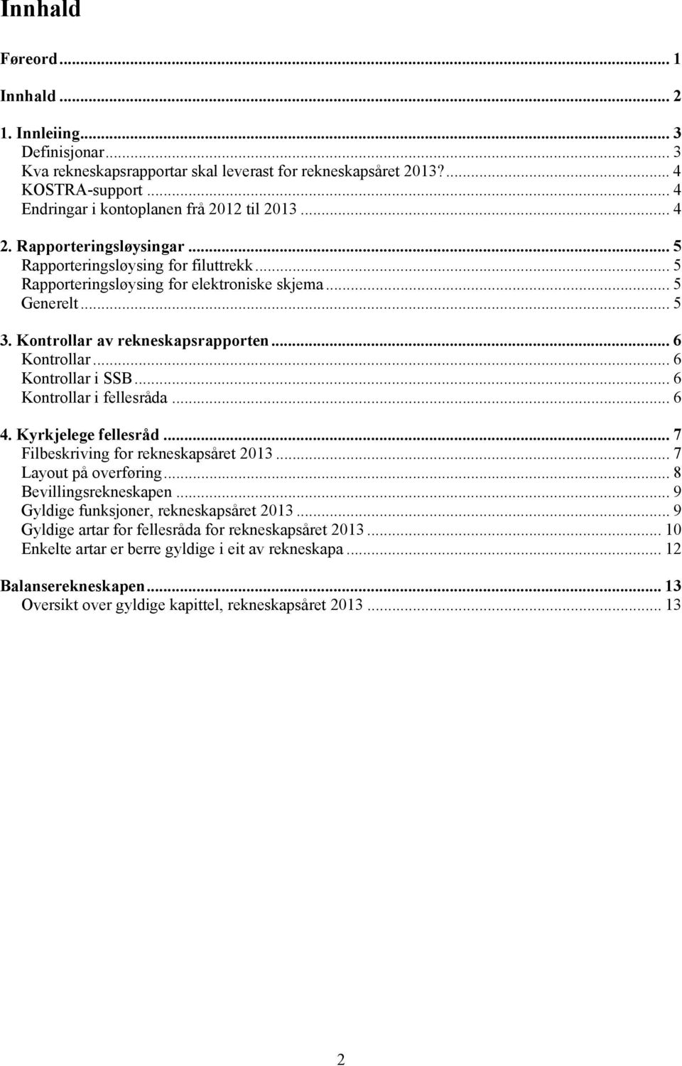 .. 6 Kontrollar i SSB... 6 Kontrollar i fellesråda... 6 4. Kyrkjelege fellesråd... 7 Filbeskriving for rekneskapsåret 2013... 7 Layout på overføring... 8 Bevillingsrekneskapen.