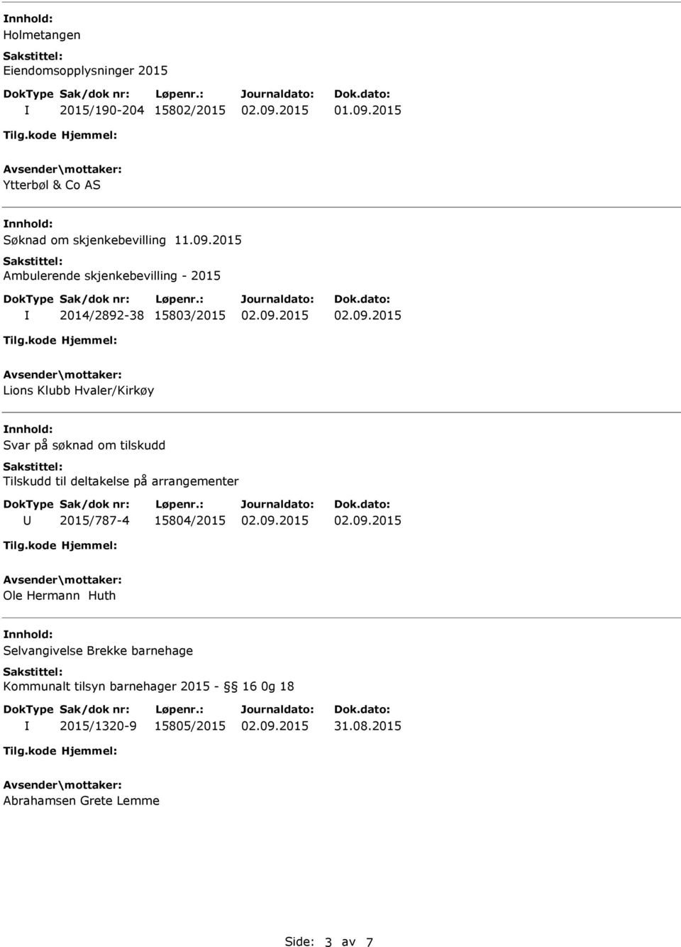 om tilskudd Tilskudd til deltakelse på arrangementer 2015/787-4 15804/2015 Ole Hermann Huth Selvangivelse