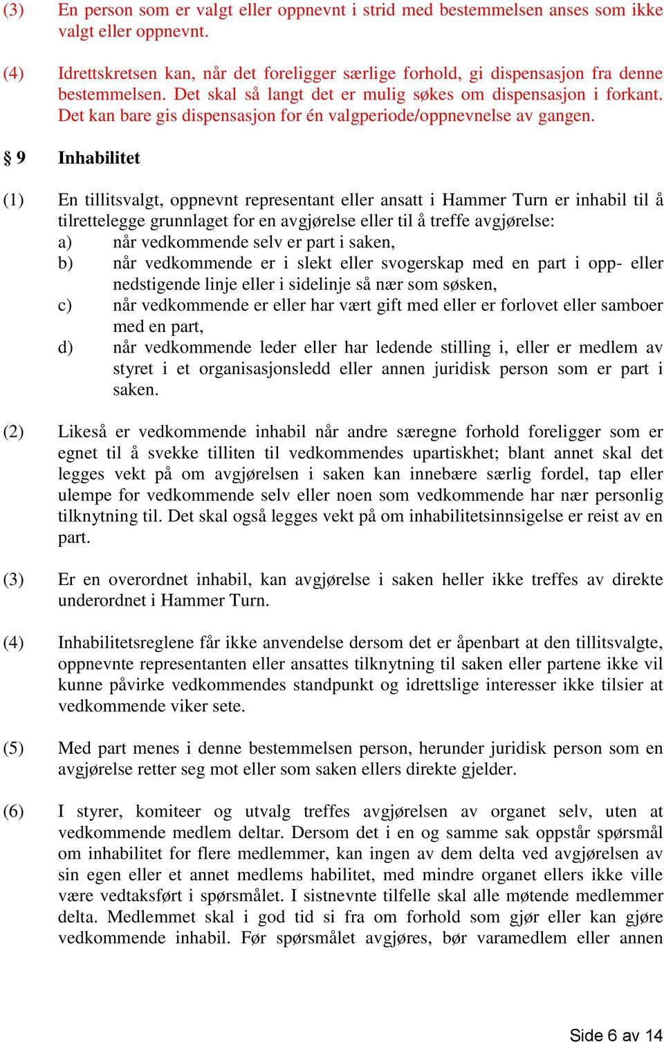 Det kan bare gis dispensasjon for én valgperiode/oppnevnelse av gangen.