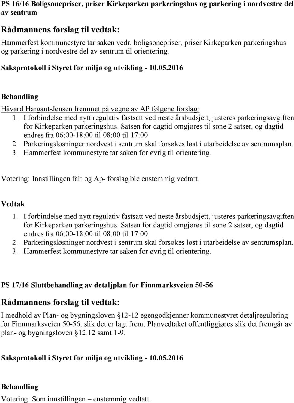 I forbindelse med nytt regulativ fastsatt ved neste årsbudsjett, justeres parkeringsavgiften for Kirkeparken parkeringshus.