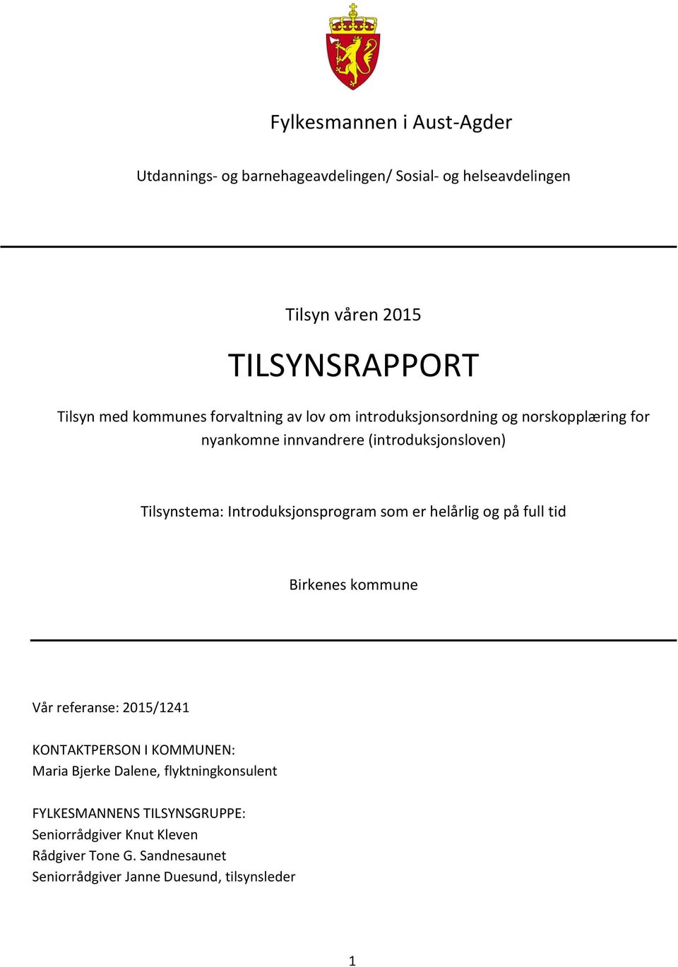 Introduksjonsprogram som er helårlig og på full tid Birkenes kommune Vår referanse: 2015/1241 KONTAKTPERSON I KOMMUNEN: Maria Bjerke