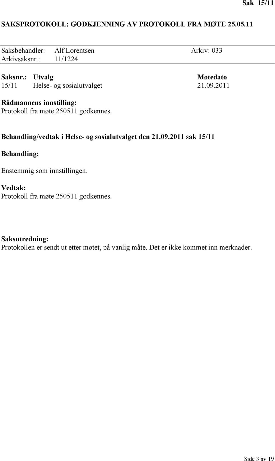 2011 Rådmannens innstilling: Protokoll fra møte 250511 godkennes. Behandling/vedtak i Helse- og sosialutvalget den 21.09.
