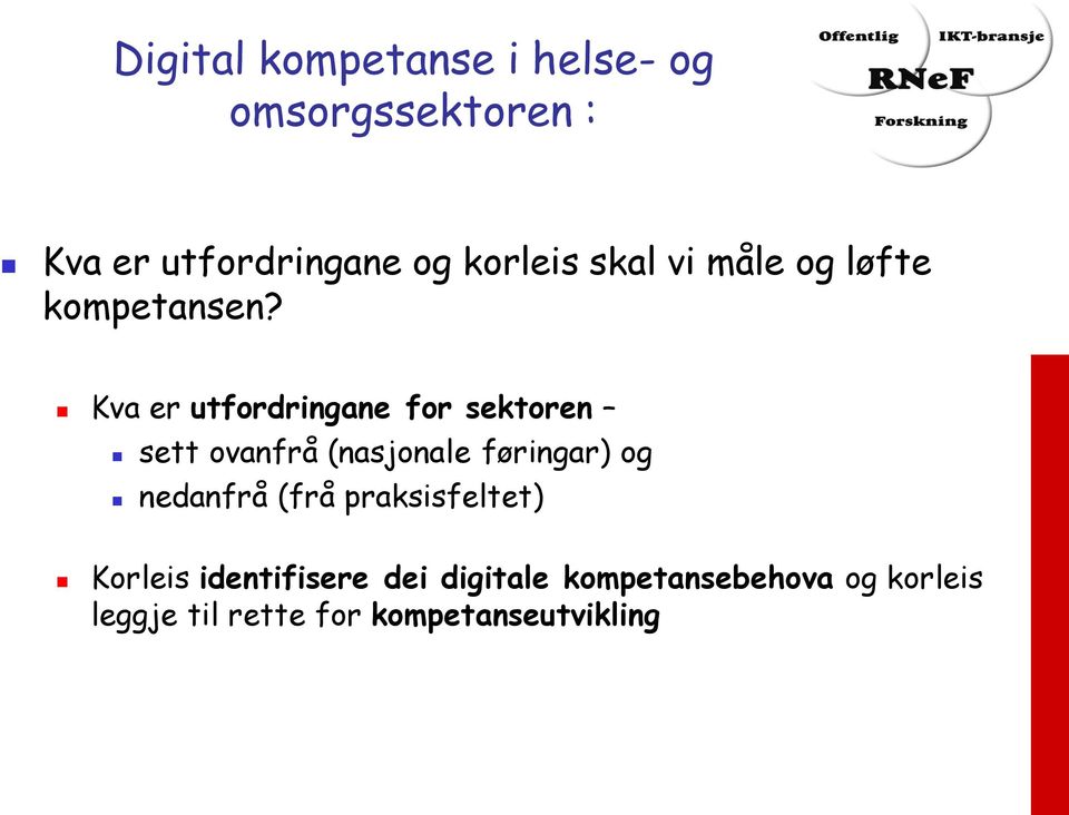 Kva er utfordringane for sektoren sett ovanfrå (nasjonale føringar) og nedanfrå