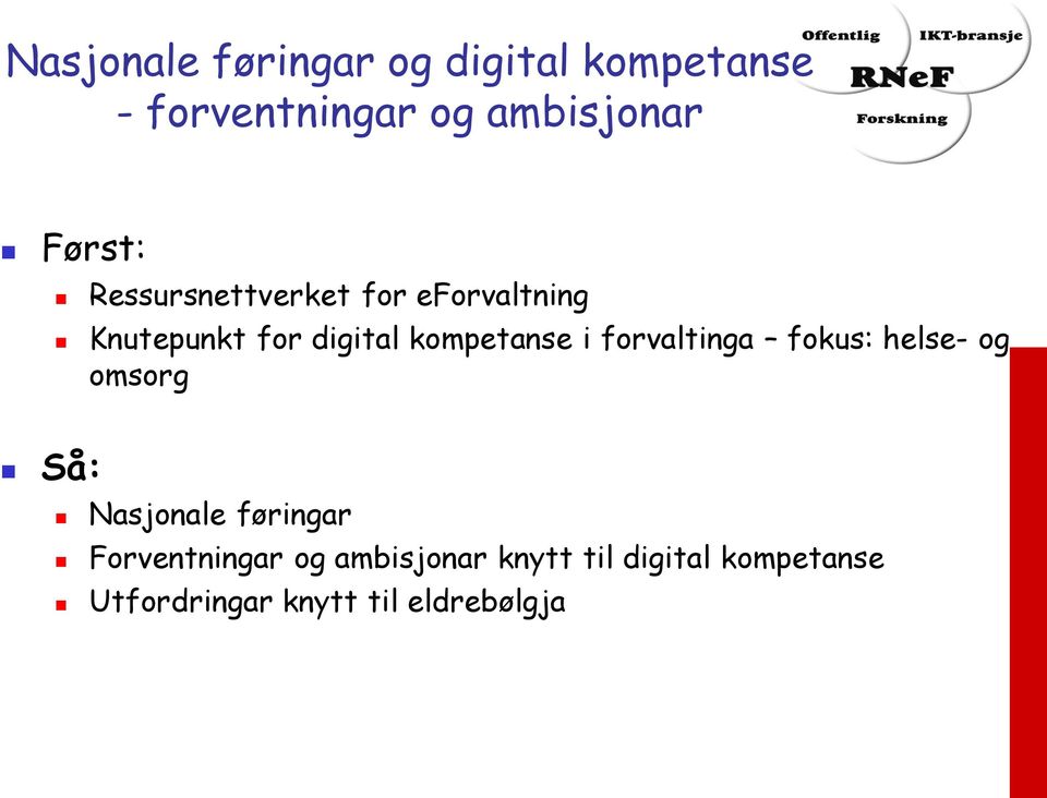 kompetanse i forvaltinga fokus: helse- og omsorg Så: Nasjonale føringar