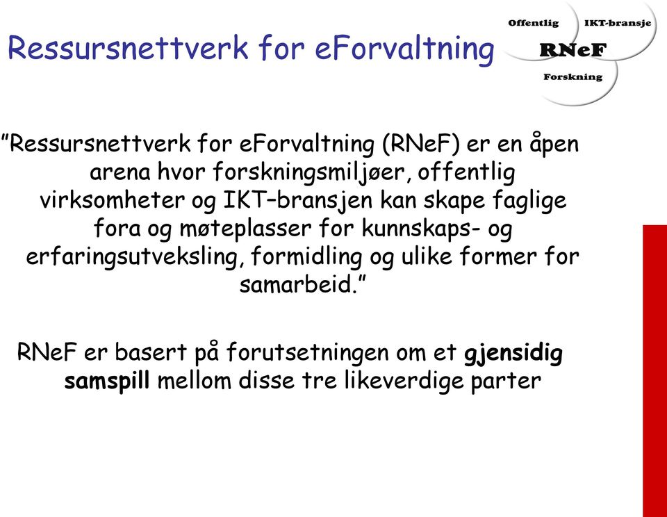 møteplasser for kunnskaps- og erfaringsutveksling, formidling og ulike former for samarbeid.