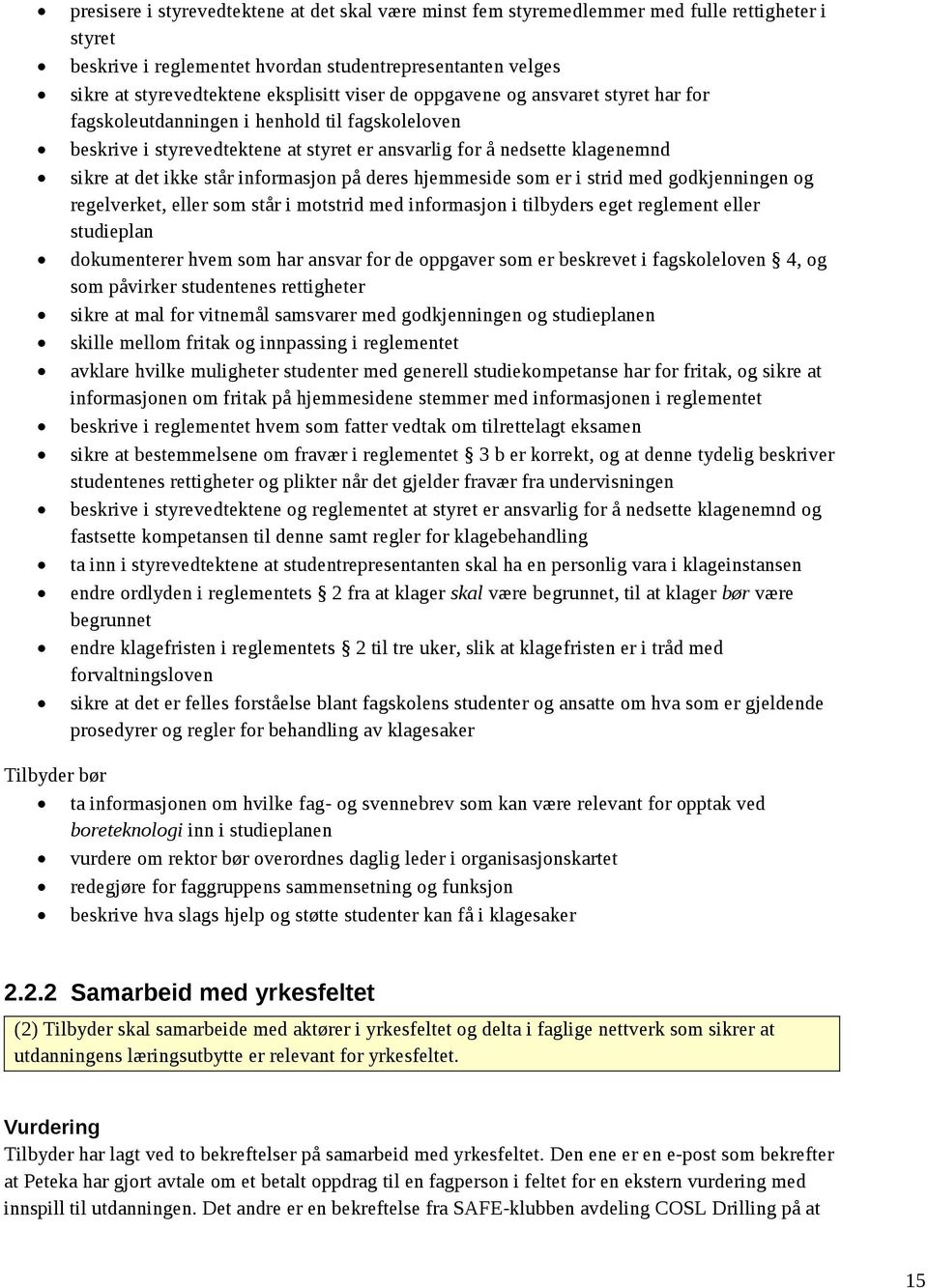 informasjon på deres hjemmeside som er i strid med godkjenningen og regelverket, eller som står i motstrid med informasjon i tilbyders eget reglement eller studieplan dokumenterer hvem som har ansvar