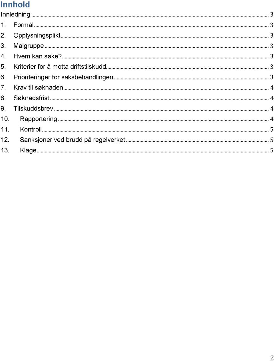 Prioriteringer for saksbehandlingen... 3 7. Krav til søknaden... 4 8. Søknadsfrist... 4 9.